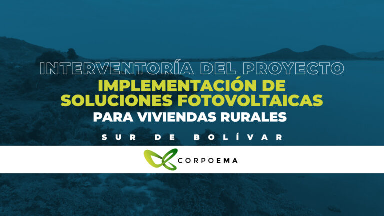 Interventoría del proyecto de implementación de soluciones fotovoltaicas para viviendas rurales en el Sur de Bolívar 